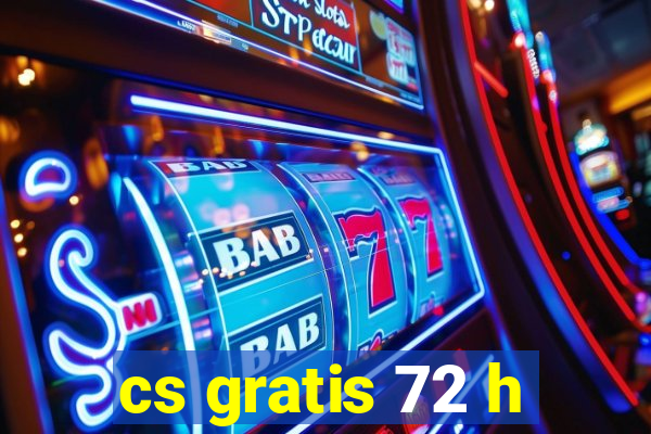 cs gratis 72 h